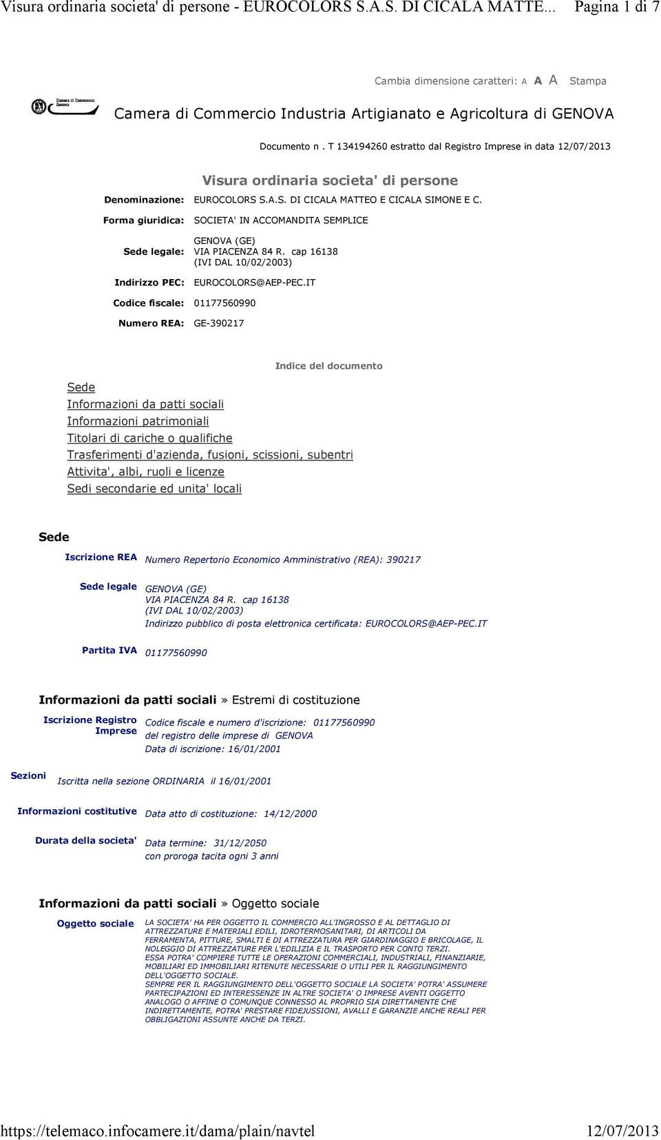 T 134194260 estratto dal Registro Imprese in data 12/07/2013 Visura ordinaria societa' di persone Denominazione: EUROCOLORS S.A.S. DI CICALA MATTEO E CICALA SIMONE E C.