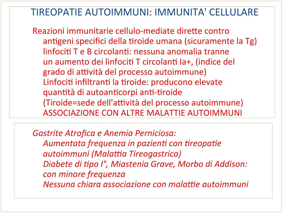 Broide (Tiroide=sede dell'a+vità del processo autoimmune) ASSOCIAZIONE CON ALTRE MALATTIE AUTOIMMUNI Gastrite Atrofica e Anemia Perniciosa: Aumentata frequenza in pazien& con &reopa&e