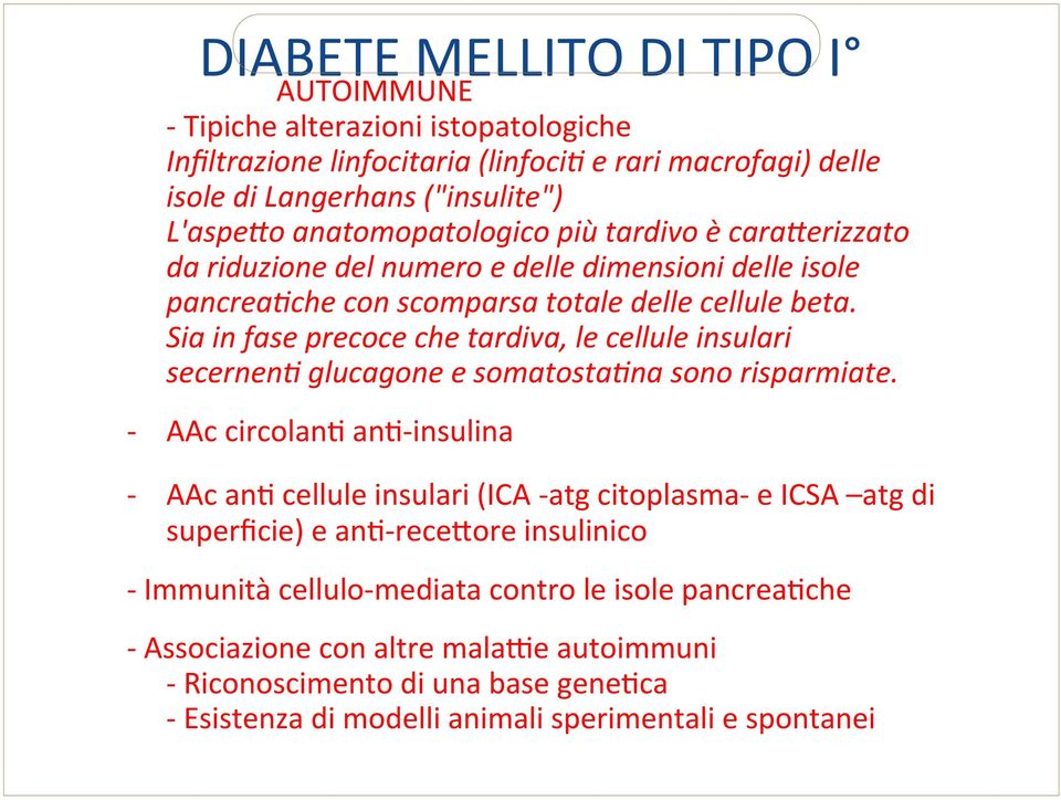 Sia in fase precoce che tardiva, le cellule insulari secernen& glucagone e somatosta&na sono risparmiate.