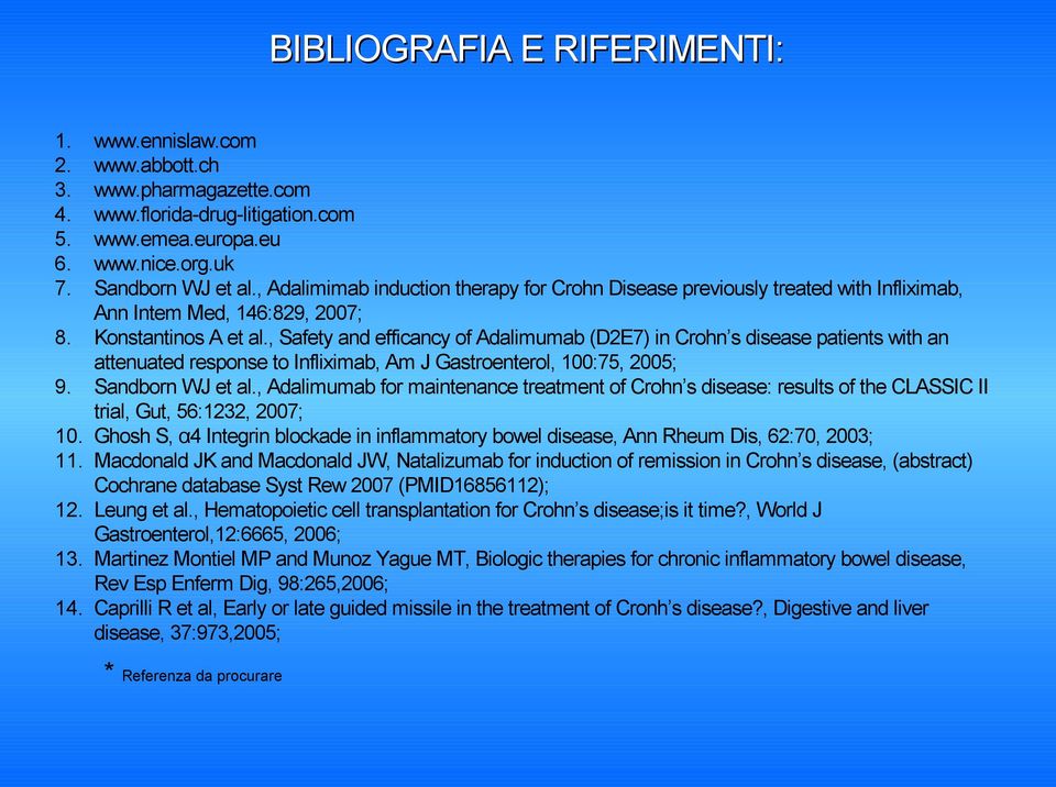 , Safety and efficancy of Adalimumab (D2E7) in Crohn s disease patients with an attenuated response to Infliximab, Am J Gastroenterol, 100:75, 2005; 9. Sandborn WJ et al.