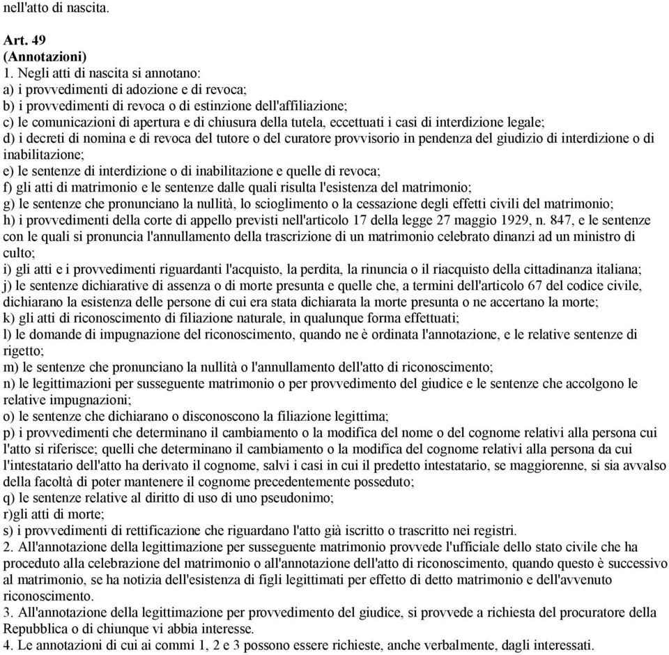 tutela, eccettuati i casi di interdizione legale; d) i decreti di nomina e di revoca del tutore o del curatore provvisorio in pendenza del giudizio di interdizione o di inabilitazione; e) le sentenze