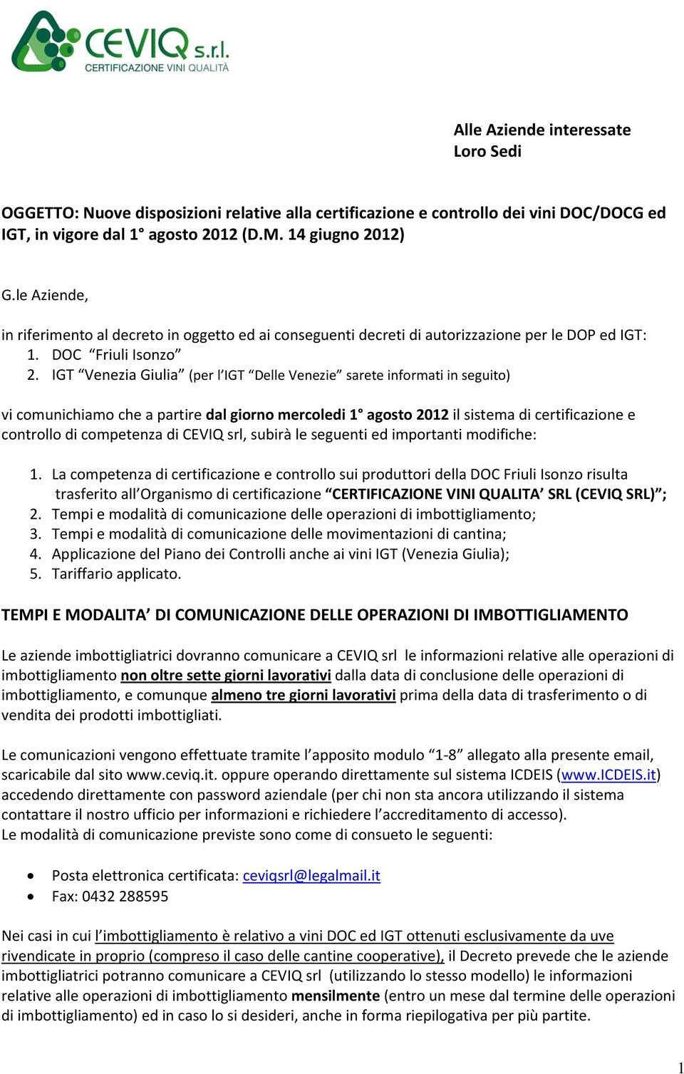 IGT Venezia Giulia (per l IGT Delle Venezie sarete informati in seguito) vi comunichiamo che a partire dal giorno mercoledi 1 agosto 2012 il sistema di certificazione e controllo di competenza di