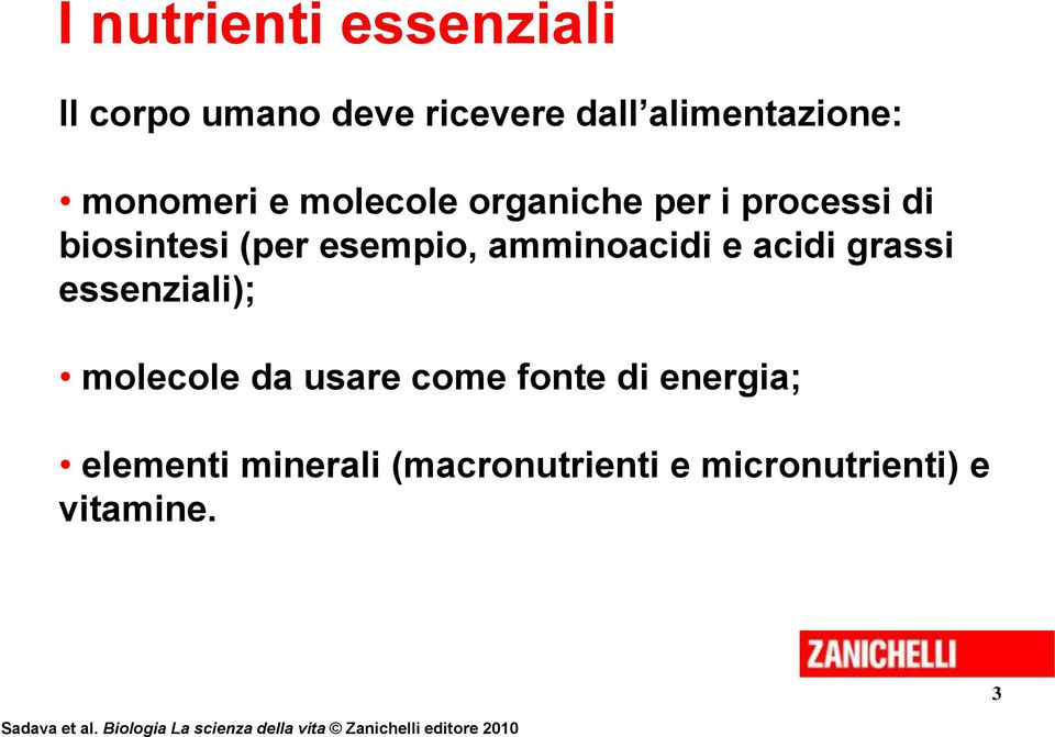 essenziali); molecole da usare come fonte di energia; elementi minerali (macronutrienti e