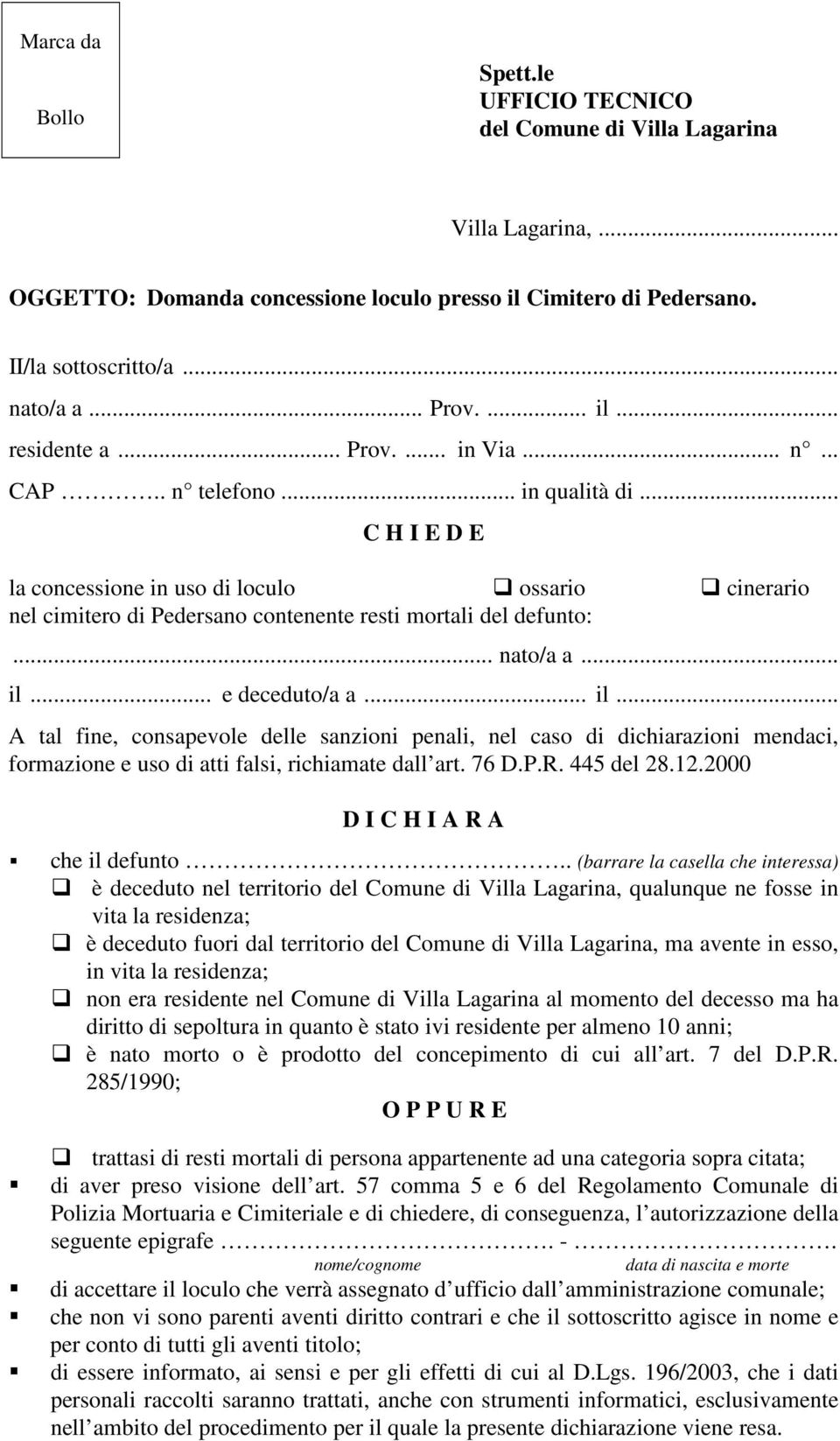 .. C H I E D E la concessione in uso di loculo ossario cinerario nel cimitero di Pedersano contenente resti mortali del defunto:... nato/a a... il.