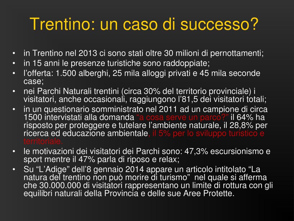 totali; in un questionario somministrato nel 2011 ad un campione di circa 1500 intervistati alla domanda a cosa serve un parco?