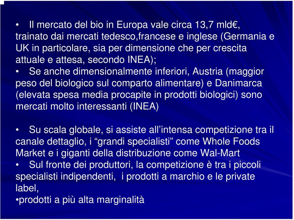 biologici) sono mercati molto interessanti (INEA) Su scala globale, si assiste all intensa competizione tra il canale dettaglio, i grandi specialisti come Whole Foods Market e i