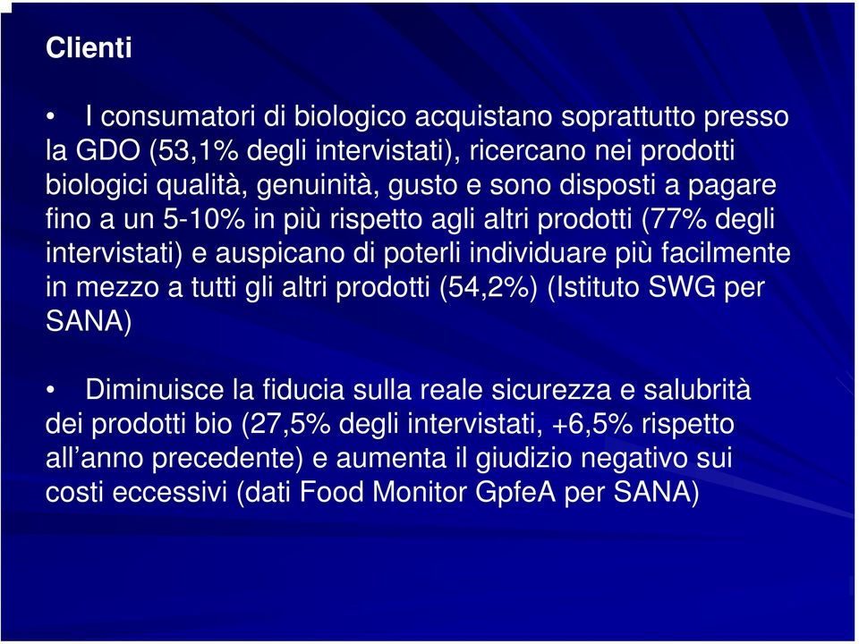 individuare più facilmente in mezzo a tutti gli altri prodotti (54,2%) (Istituto SWG per SANA) Diminuisce la fiducia sulla reale sicurezza e