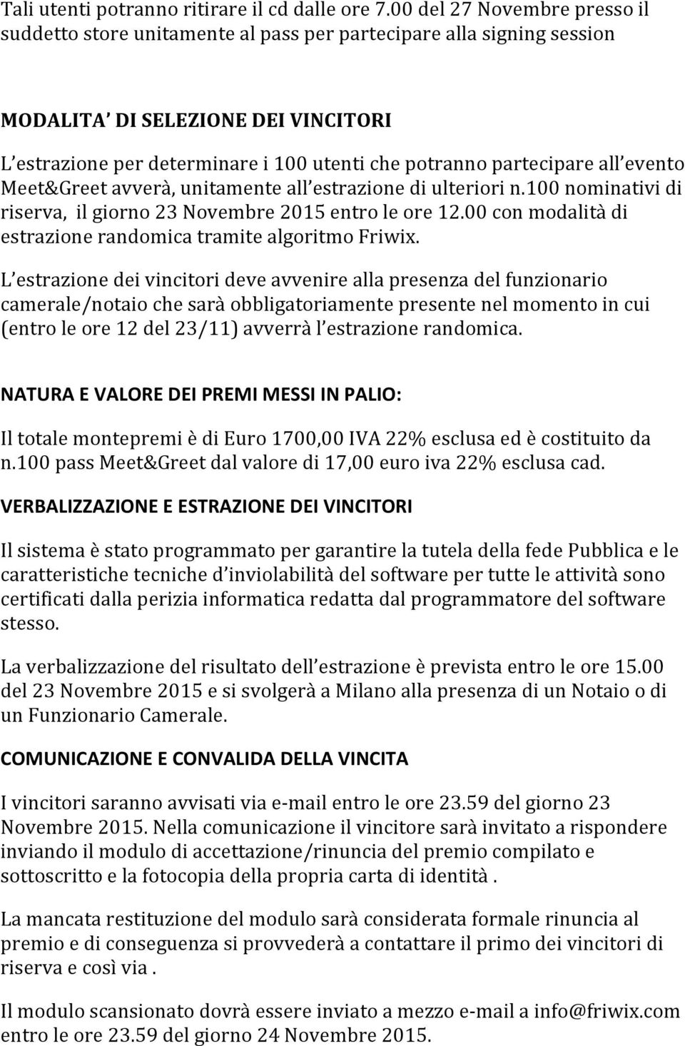 partecipare all evento Meet&Greet avverà, unitamente all estrazione di ulteriori n.100 nominativi di riserva, il giorno 23 Novembre 2015 entro le ore 12.