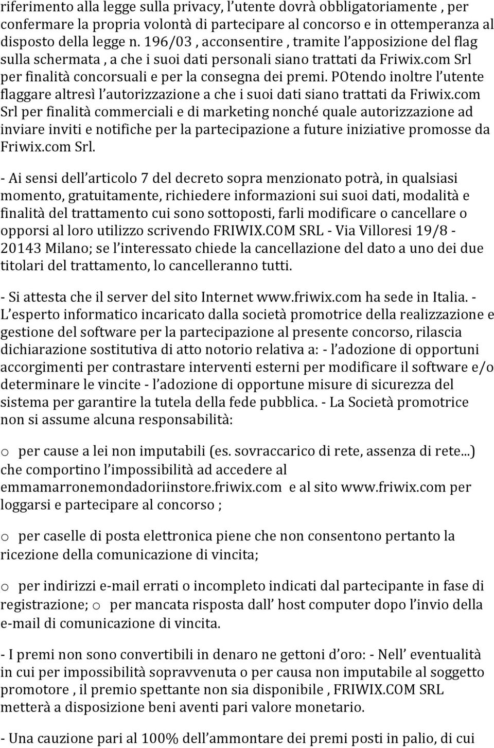 POtendo inoltre l utente flaggare altresì l autorizzazione a che i suoi dati siano trattati da Friwix.