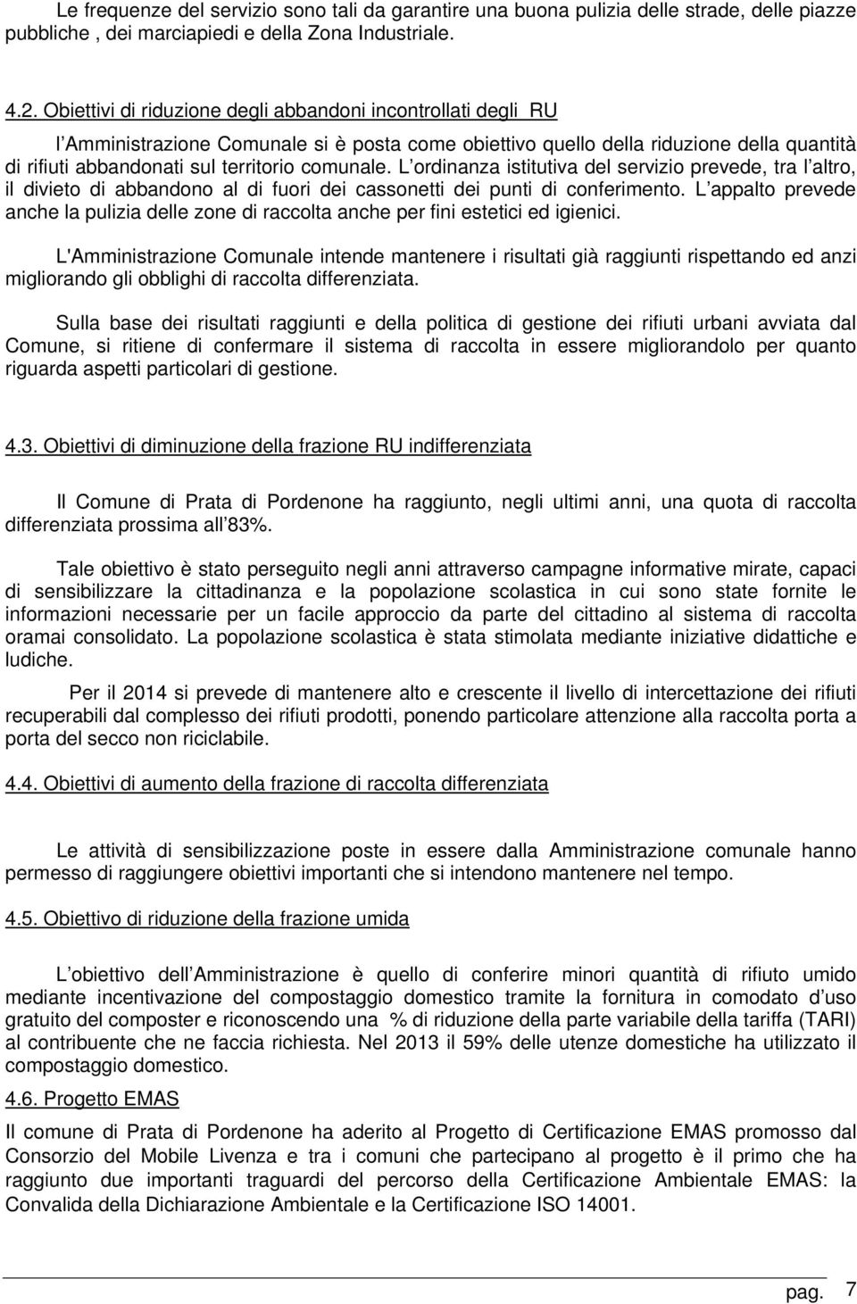 L ordinanza istitutiva del servizio prevede, tra l altro, il divieto di abbandono al di fuori dei cassonetti dei punti di conferimento.