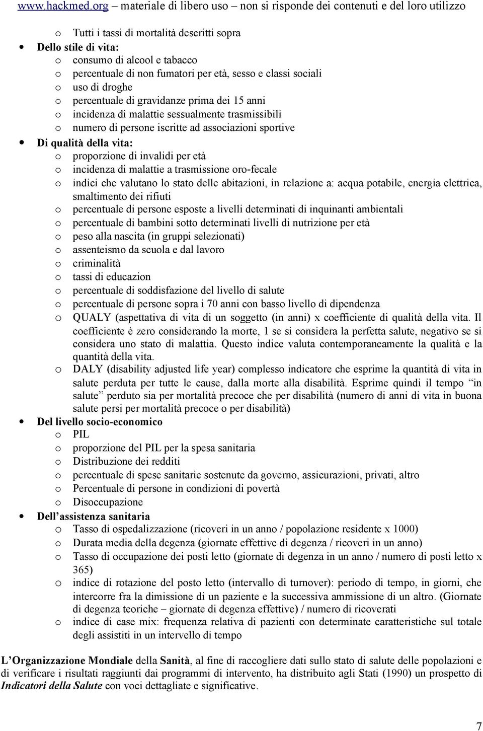 incidenza di malattie a trasmissione oro-fecale o indici che valutano lo stato delle abitazioni, in relazione a: acqua potabile, energia elettrica, smaltimento dei rifiuti o percentuale di persone