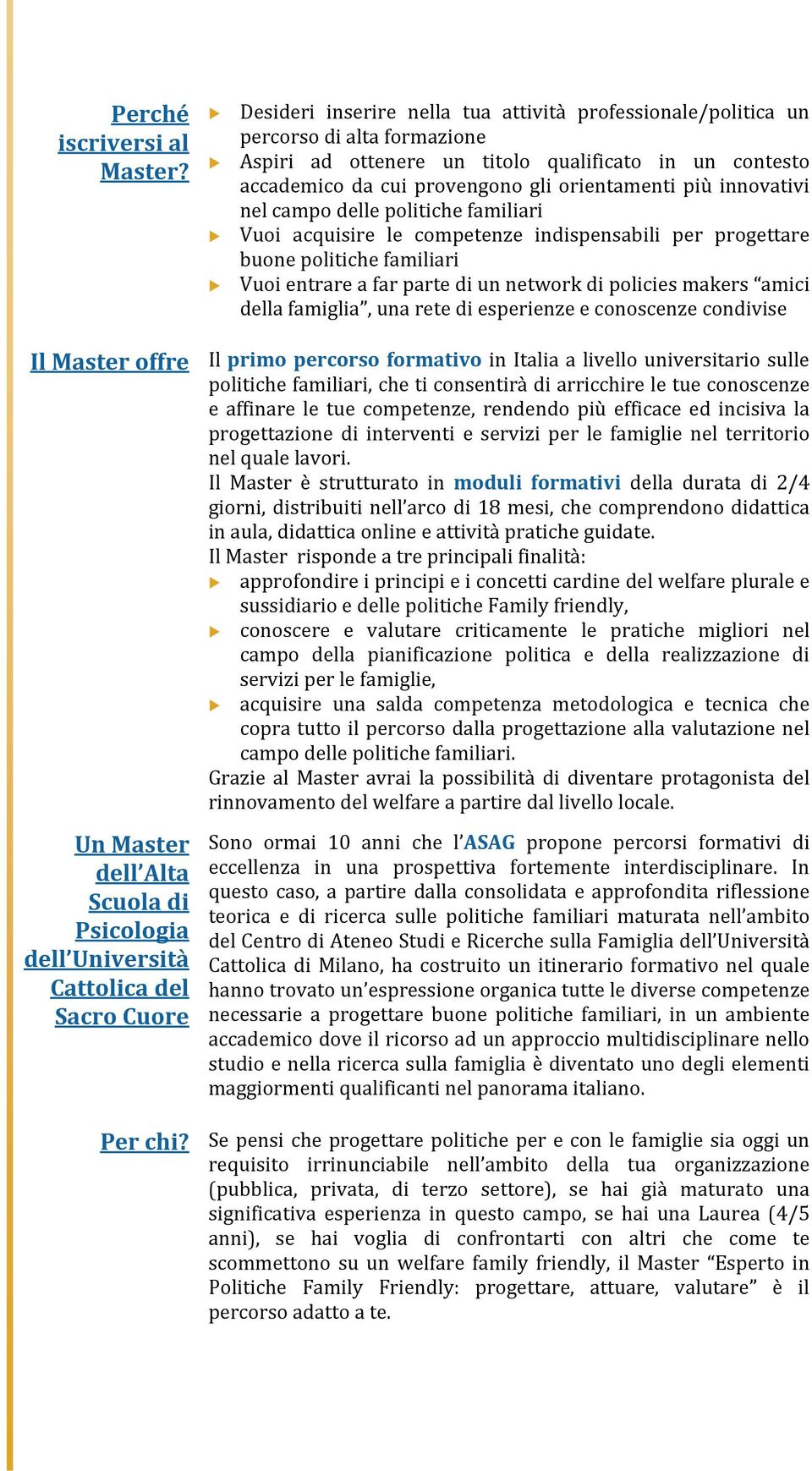 innovativi nel campo delle politiche familiari Vuoi acquisire le competenze indispensabili per progettare buone politiche familiari Vuoi entrare a far parte di un network di policies makers amici