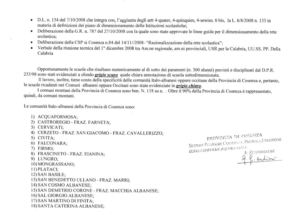 787 del 2711012008 con la quale sono state approvate le linee guida per il dimensionainento della rete scolastica; Deliberazione della CSP si Cosenza n.