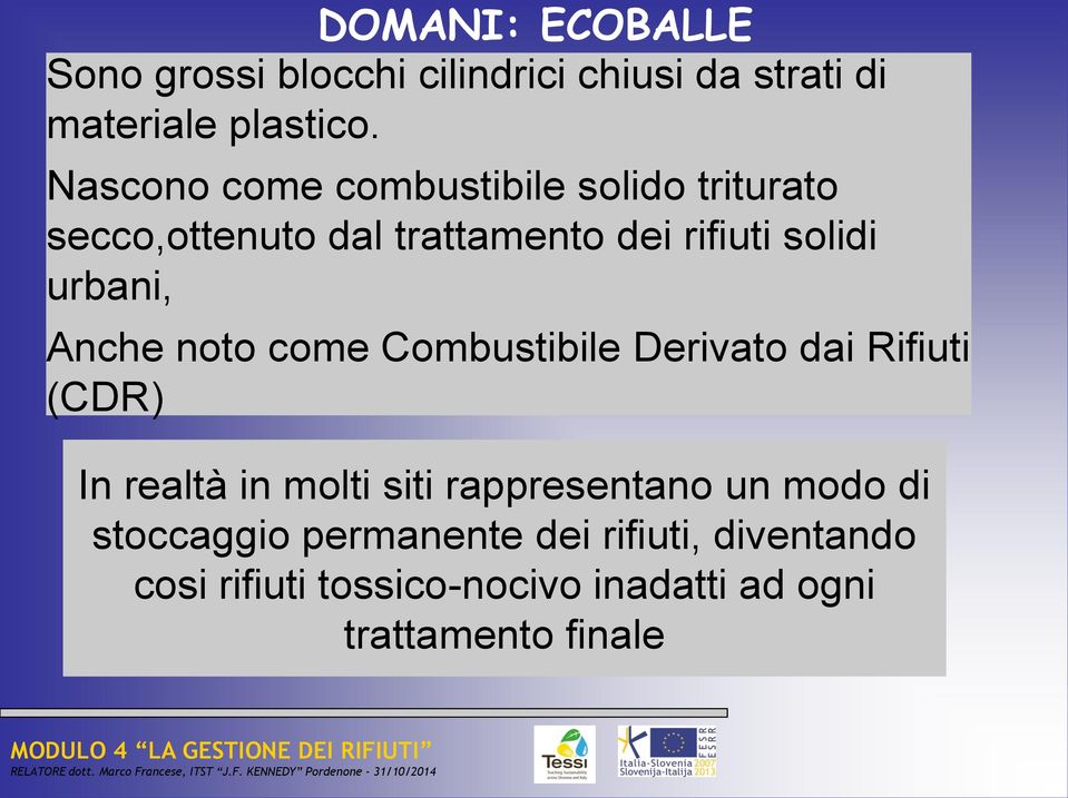 Anche noto come Combustibile Derivato dai Rifiuti (CDR) In realtà in molti siti rappresentano un