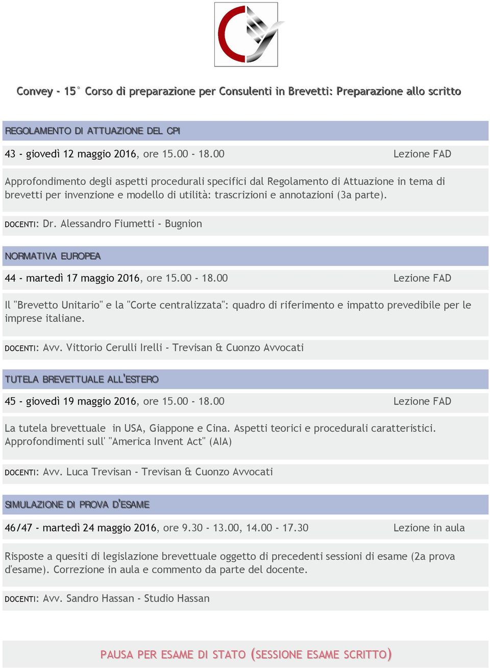 DOCENTI: Dr. Alessandro Fiumetti Bugnion NORMATIVA EUROPEA 44 martedì 17 maggio 2016, ore 15.00 18.