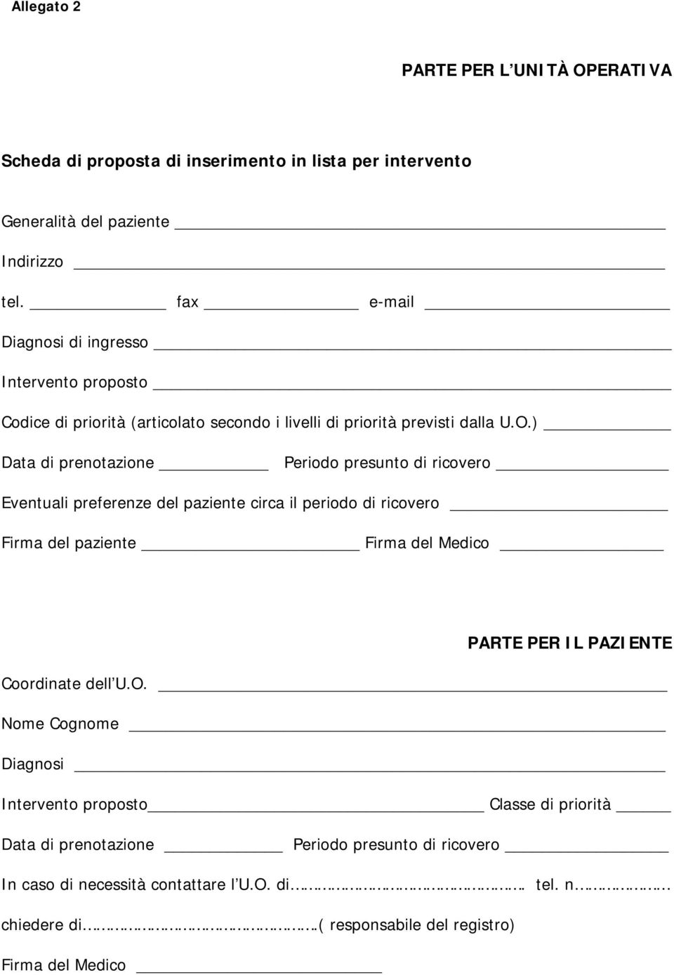 ) Data di prenotazione Periodo presunto di ricovero Eventuali preferenze del paziente circa il periodo di ricovero Firma del paziente Firma del Medico PARTE PER IL PAZIENTE Coordinate