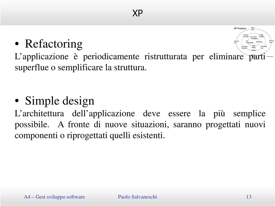 Simple design L architettura dell applicazione deve essere la più semplice possibile.