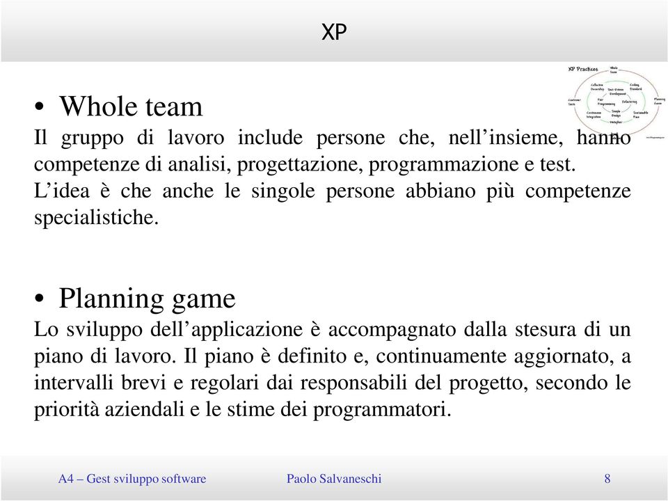 Planning game Lo sviluppo dell applicazione è accompagnato dalla stesura di un piano di lavoro.