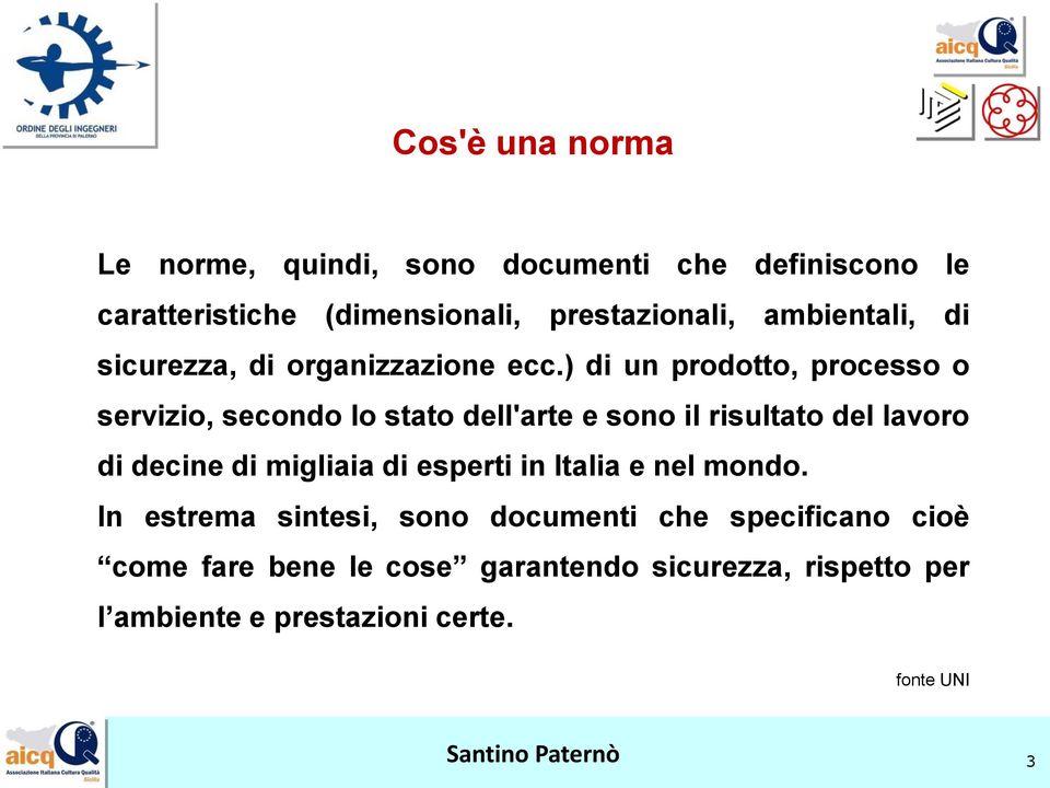 ) di un prodotto, processo o servizio, secondo lo stato dell'arte e sono il risultato del lavoro di decine di