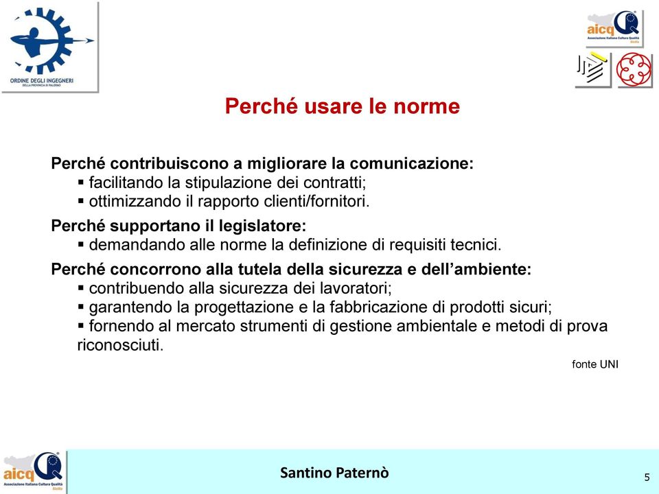 Perché concorrono alla tutela della sicurezza e dell ambiente: contribuendo alla sicurezza dei lavoratori; garantendo la