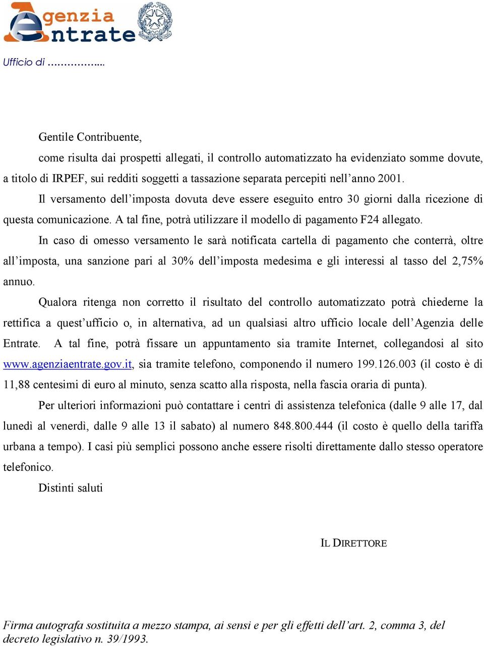 2001. Il versamento dell imposta dovuta deve essere eseguito entro 30 giorni dalla ricezione di questa comunicazione. A tal fine, potrà utilizzare il modello di pagamento F24 allegato.