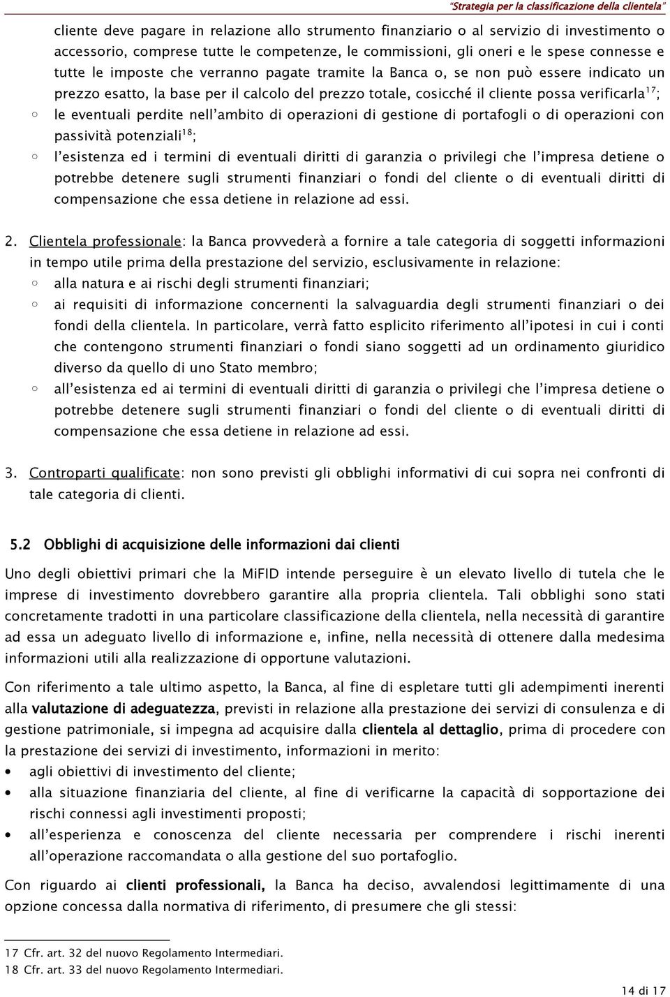 ambito di operazioni di gestione di portafogli o di operazioni con passività potenziali 18 ; l esistenza ed i termini di eventuali diritti di garanzia o privilegi che l impresa detiene o potrebbe