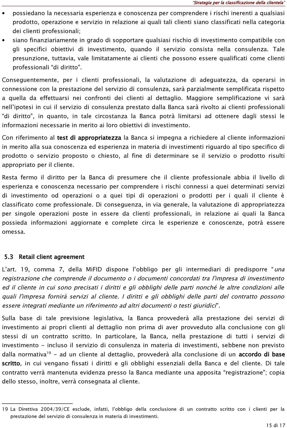 consulenza. Tale presunzione, tuttavia, vale limitatamente ai clienti che possono essere qualificati come clienti professionali di diritto.