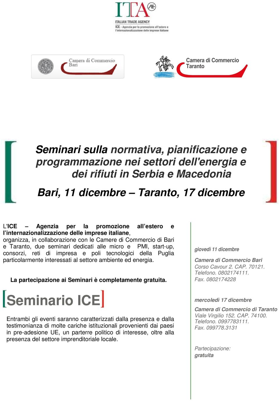 di impresa e poli tecnologici della Puglia particolarmente interessati al settore ambiente ed energia. La partecipazione ai Seminari è completamente gratuita.