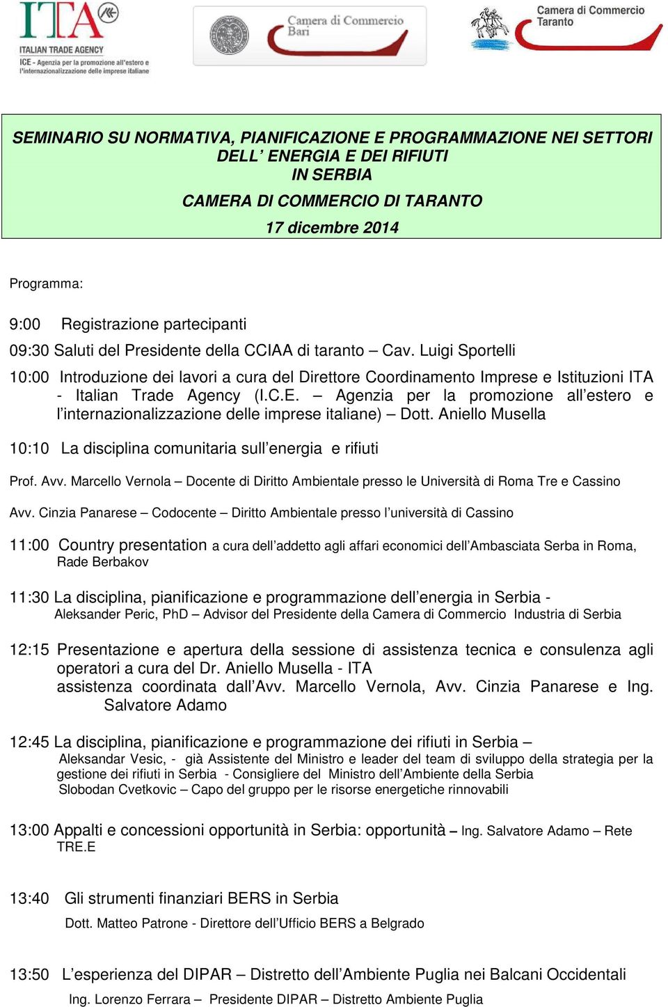 Agenzia per la promozione all estero e l internazionalizzazione delle imprese italiane) Dott. Aniello Musella 10:10 La disciplina comunitaria sull energia e rifiuti Prof. Avv.