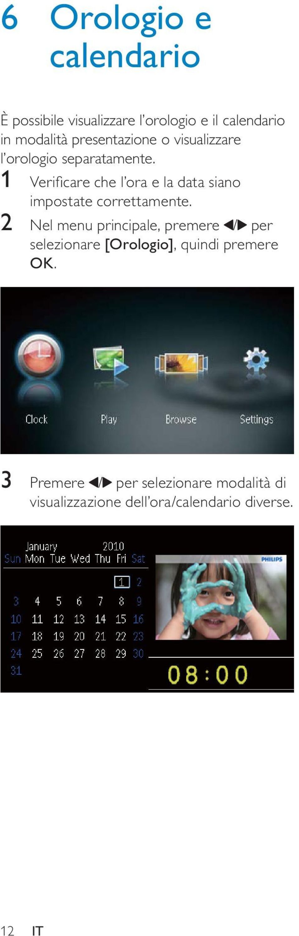 1 Verificare che l ora e la data siano impostate correttamente.