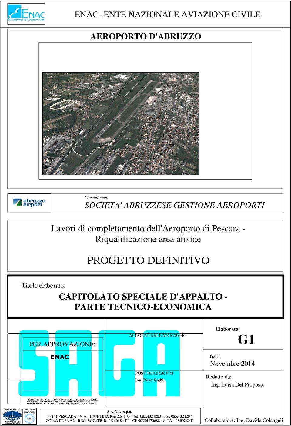 Piero Righi Elaborato: G1 Data: Novembre 2014 Redatto da: Ing. Luisa Del Proposto IL PRESENTE GRAFICO E` DI PROPRIETA` ESCLUSIVA DELLA S.A.G.A. s.p.a., SI FA DIVIETO DI COPIA ANCHE PARZIALE, DI TRASMISSIONE A TERZI E DI USO A QUALSIASI FINE SENZA LA NOSTRA PREVENTIVA AUTORIZZAZIONE SCRITTA.