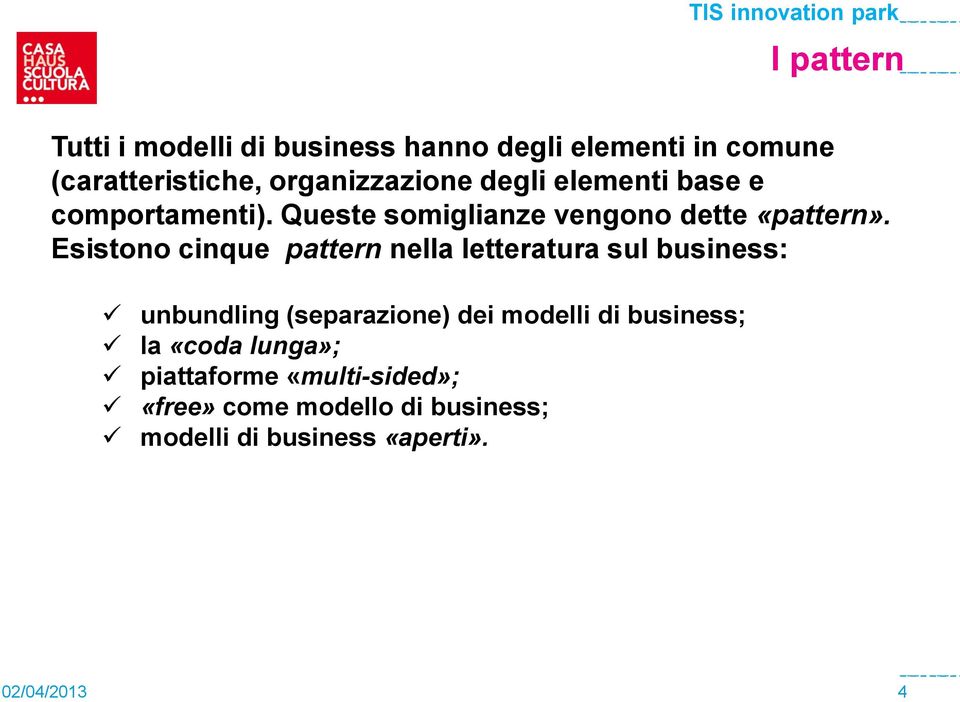 Esistono cinque pattern nella letteratura sul business: unbundling (separazione) dei modelli di