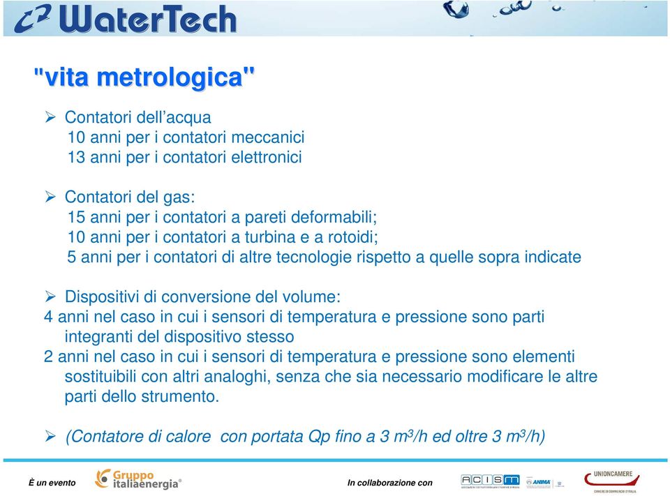 volume: 4 anni nel caso in cui i sensori di temperatura e pressione sono parti integranti del dispositivo stesso 2 anni nel caso in cui i sensori di temperatura e