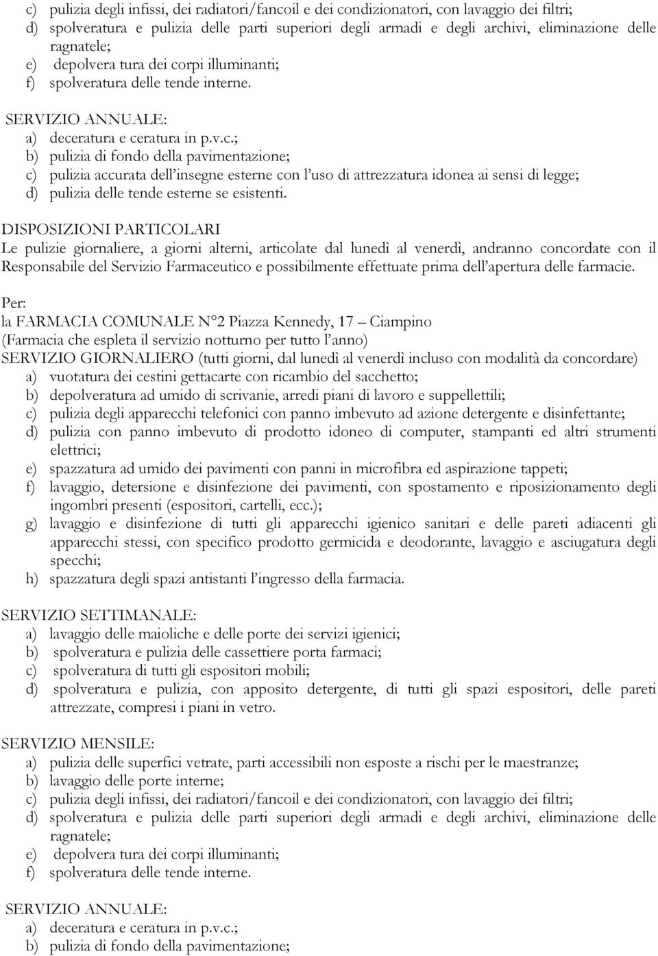 17 Ciampino (Farmacia che espleta il servizio notturno per tutto l anno) SERVIZIO GIORNALIERO (tutti giorni, dal lunedì al venerdì incluso con modalità da