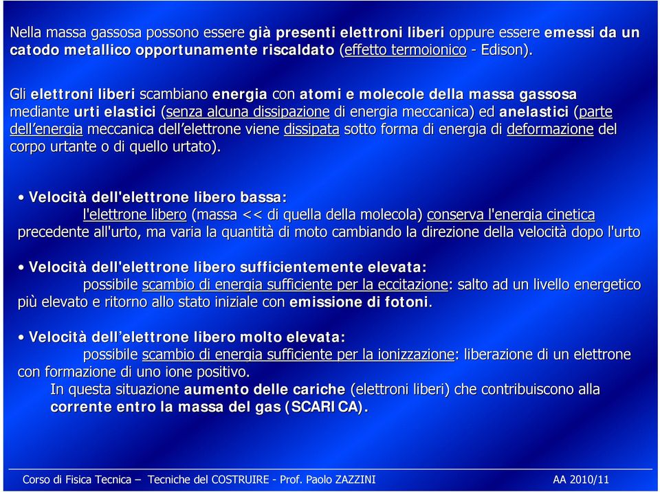 meccanica dell elettrone elettrone viene dissipata sotto forma di energia di deformazione del corpo urtante o di quello urtato).