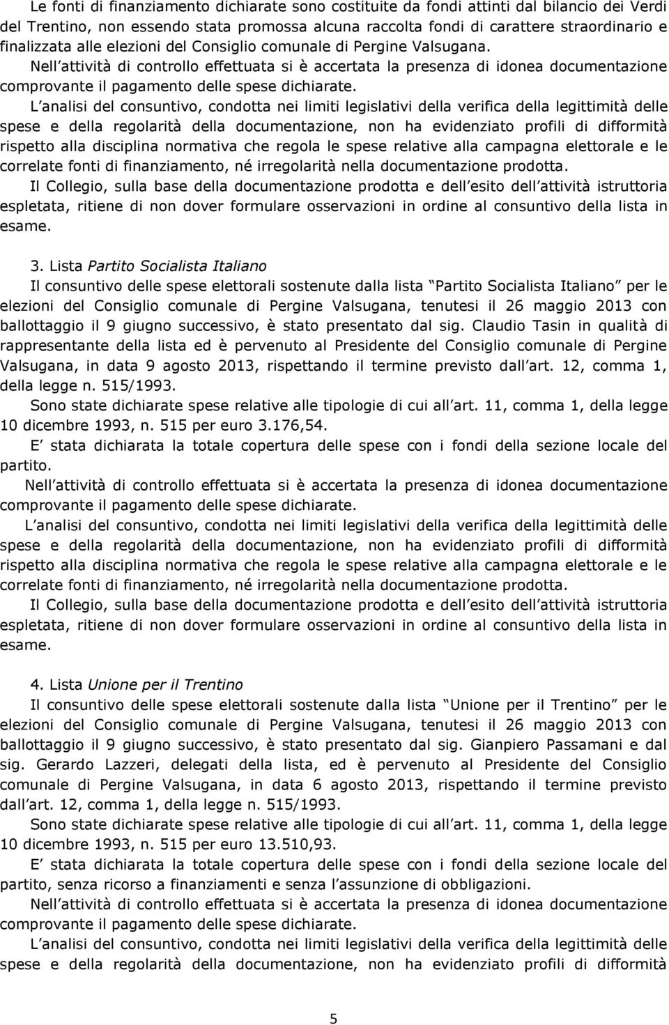 Lista Partito Socialista Italiano Il consuntivo delle spese elettorali sostenute dalla lista Partito Socialista Italiano per le ballottaggio il 9 giugno successivo, è stato presentato dal sig.