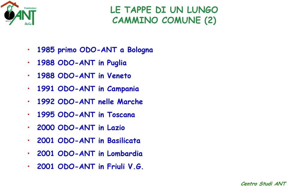 1992 ODO-ANT nelle Marche 1995 ODO-ANT in Toscana 2000 ODO-ANT in Lazio