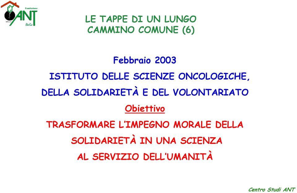 DEL VOLONTARIATO Obiettivo TRASFORMARE L IMPEGNO MORALE