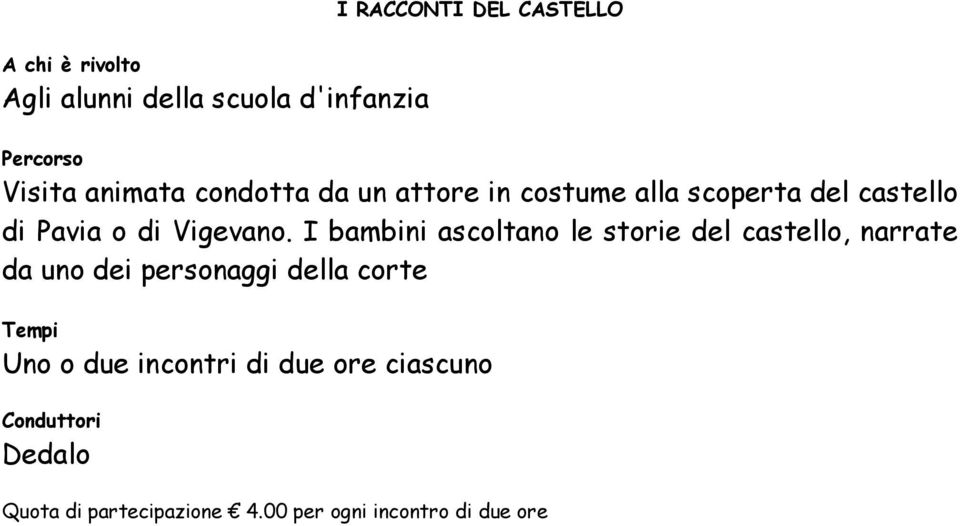 I bambini ascoltano le storie del castello, narrate da uno dei personaggi della corte Uno