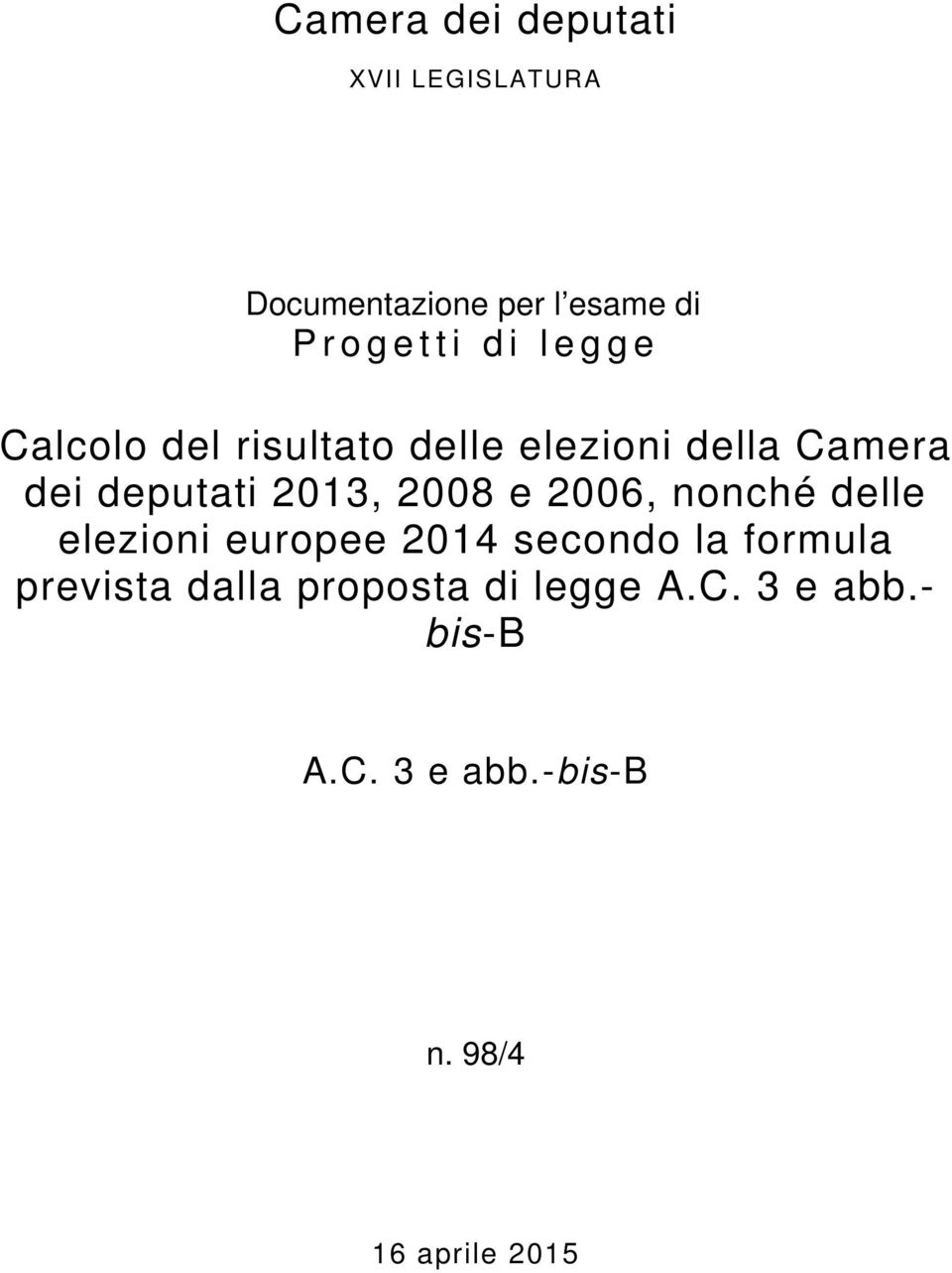 e 2006, nonché delle elezioni europee 2014 secondo la formula prevista dalla