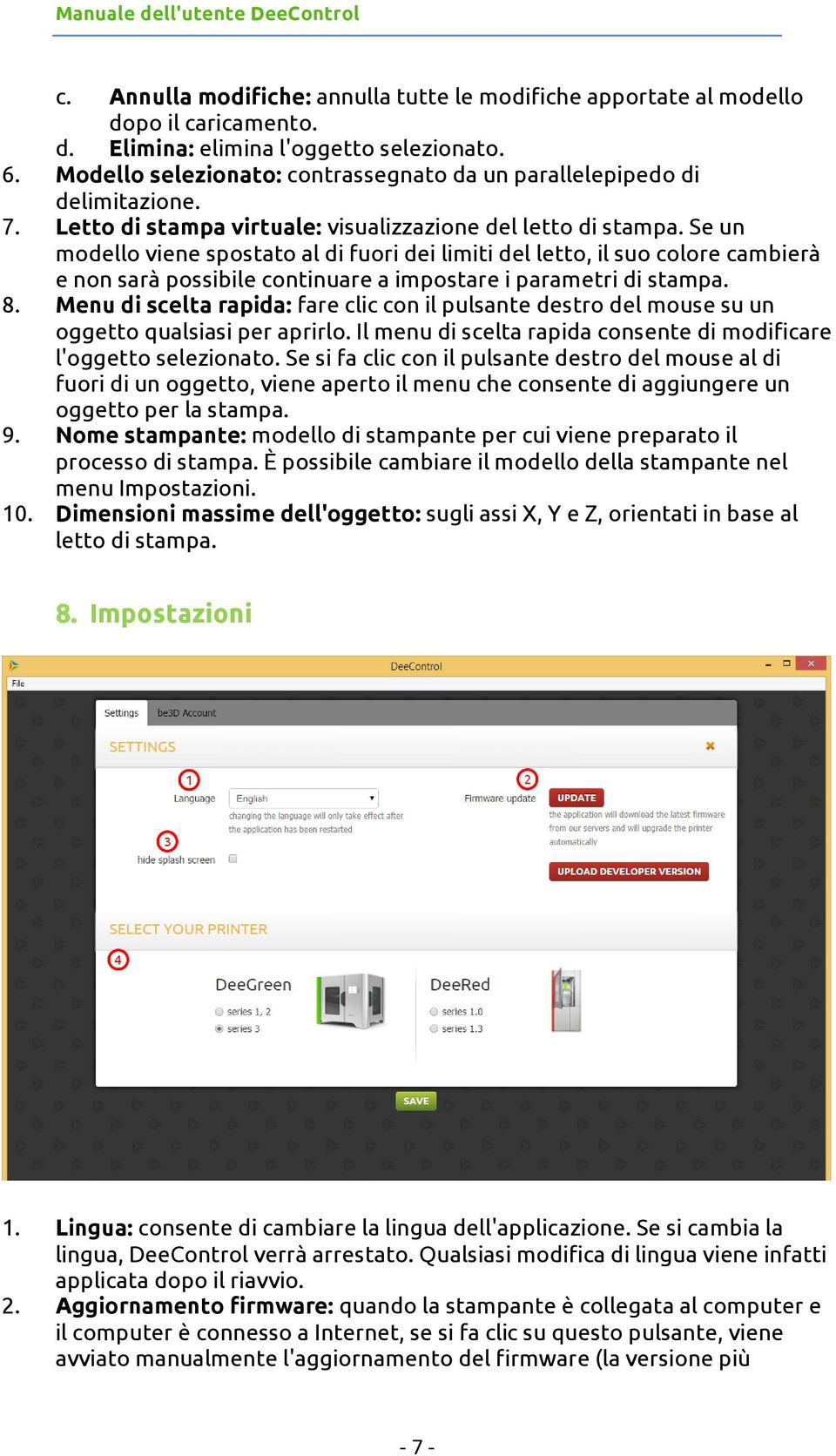 Se un modello viene spostato al di fuori dei limiti del letto, il suo colore cambierà e non sarà possibile continuare a impostare i parametri di stampa. 8.