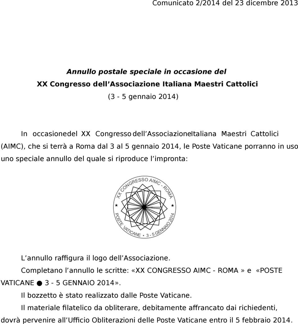 riproduce l impronta: L annullo raffigura il logo dell Associazione. Completano l annullo le scritte: «XX CONGRESSO AIMC - ROMA» e «POSTE VATICANE 3-5 GENNAIO 2014».