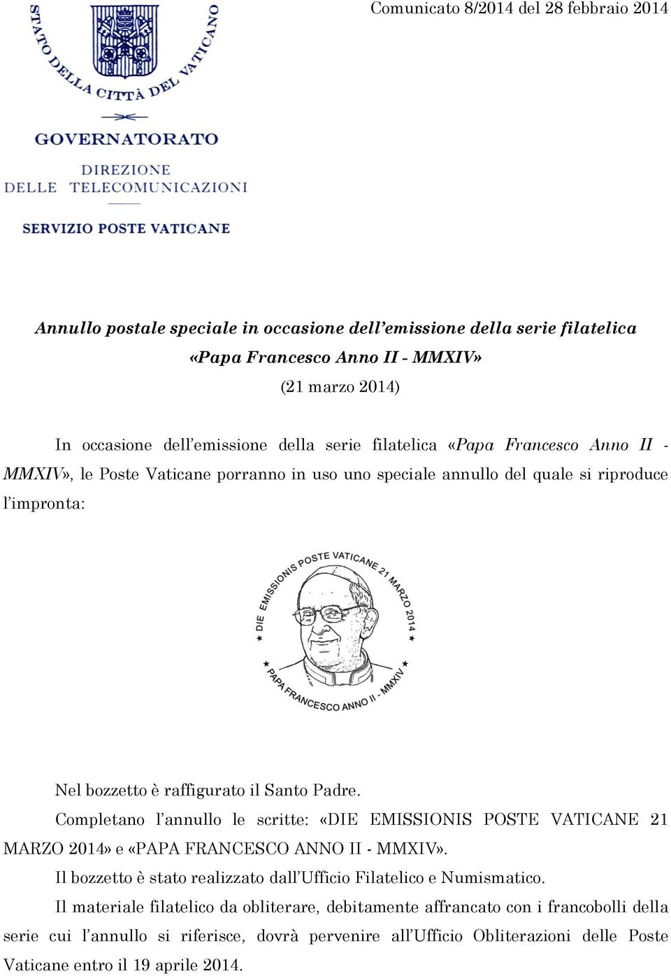 bozzetto è raffigurato il Santo Padre. Completano l annullo le scritte: «DIE EMISSIONIS POSTE VATICANE 21 MARZO 2014» e «PAPA FRANCESCO ANNO II - MMXIV».