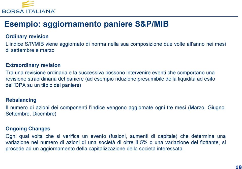 titolo del paniere) Rebalancing Il numero di azioni dei componenti l indice vengono aggiornate ogni tre mesi (Marzo, Giugno, Settembre, Dicembre) Ongoing Changes Ogni qual volta che si verifica un