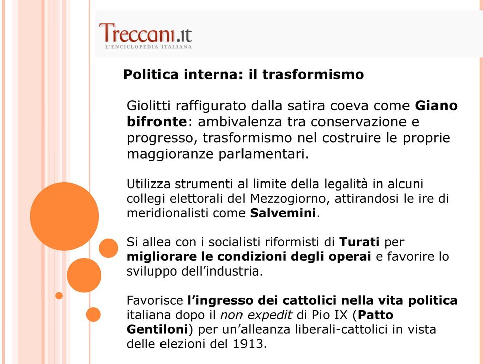 Utilizza strumenti al limite della legalità in alcuni collegi elettorali del Mezzogiorno, attirandosi le ire di meridionalisti come Salvemini.