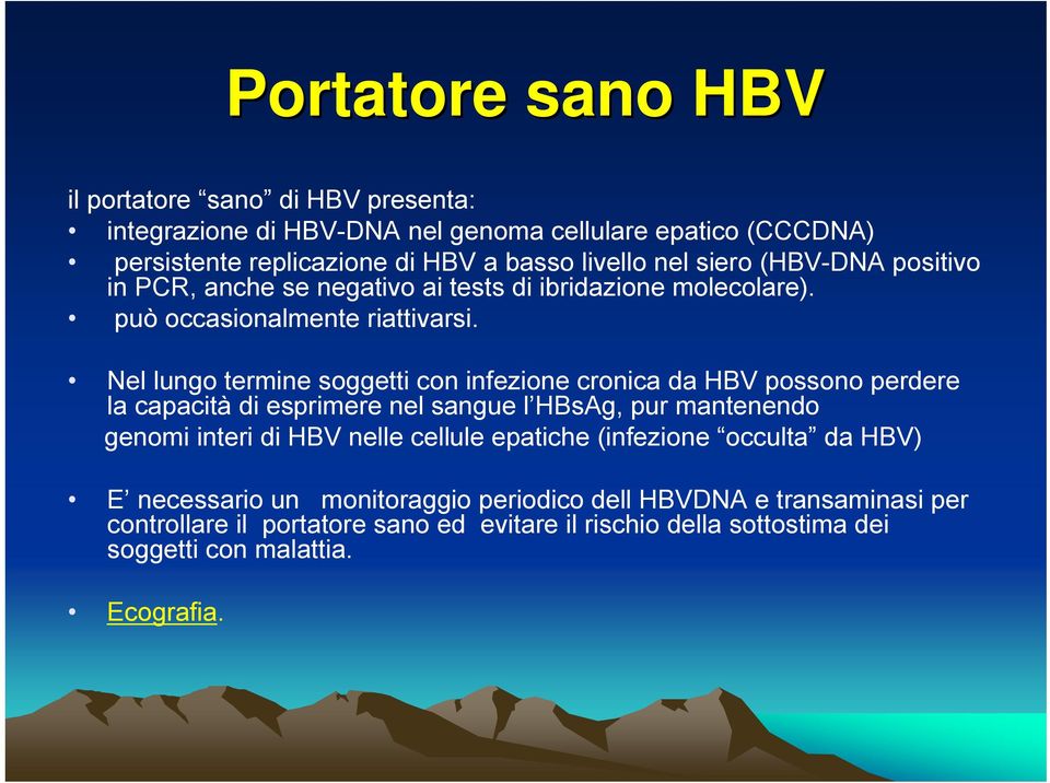 Nel lungo termine soggetti con infezione cronica da HBV possono perdere la capacità di esprimere nel sangue l HBsAg, pur mantenendo genomi interi di HBV nelle cellule