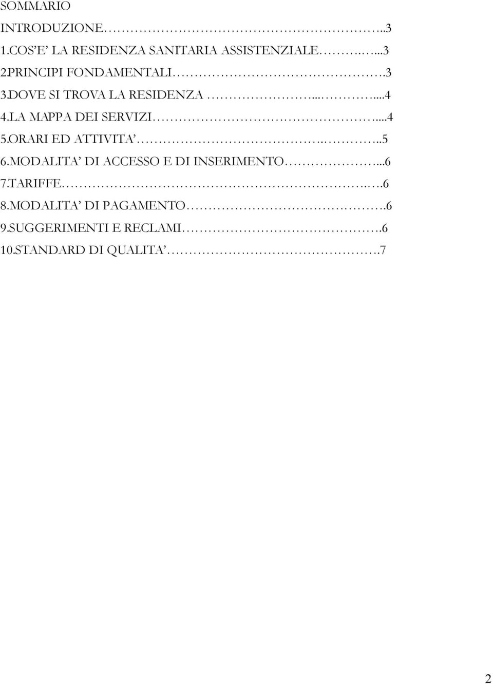 LA MAPPA DEI SERVIZI...4 5.ORARI ED ATTIVITA...5 6.
