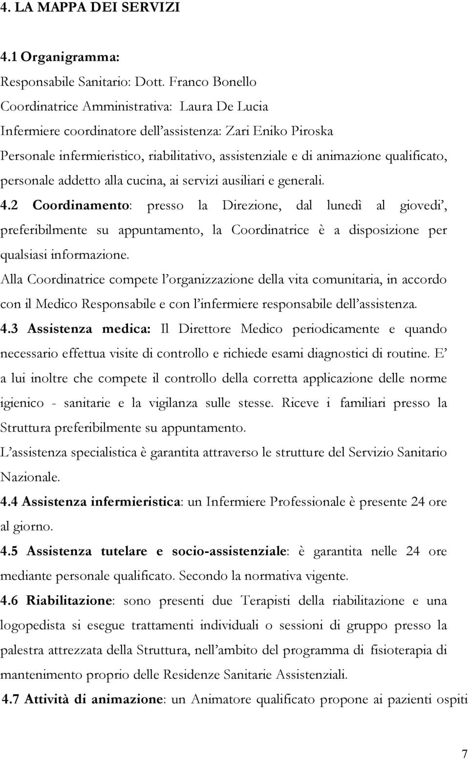 qualificato, personale addetto alla cucina, ai servizi ausiliari e generali. 4.