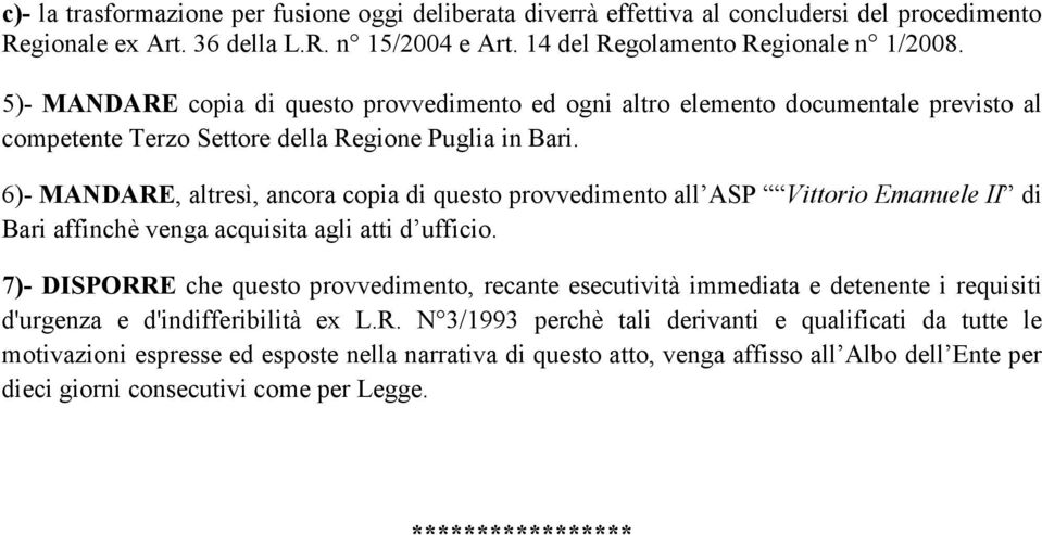 6)- MANDARE, altresì, ancora copia di questo provvedimento all ASP Vittorio Emanuele II di Bari affinchè venga acquisita agli atti d ufficio.