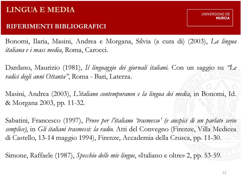 Masini, Andrea (2003), L italiano contemporaneo e la lingua dei media, in Bonomi, Id. & Morgana 2003, pp. 11-32.